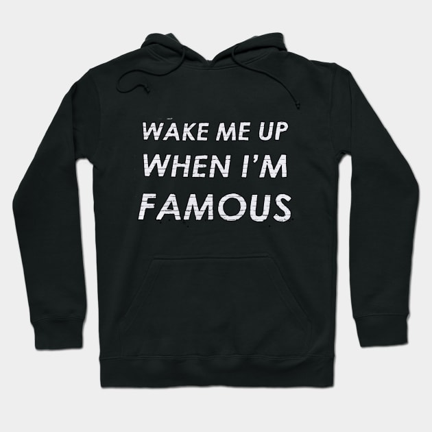 Wake Me Up When I'm Famous Hoodie by cranky store